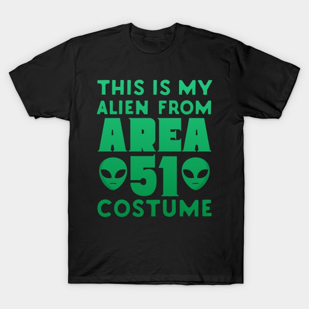 This Is My Alien From Area 51 Costume T-Shirt by Eugenex